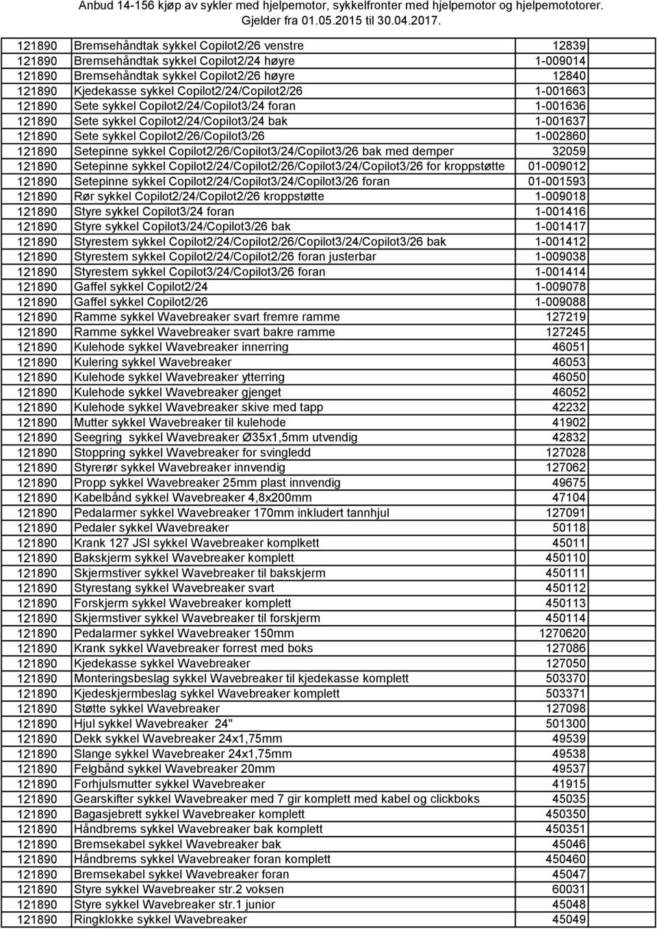 sykkel Copilot2/24/Copilot3/24 foran 1-001636 Sete sykkel Copilot2/24/Copilot3/24 bak 1-001637 Sete sykkel Copilot2/26/Copilot3/26 1-002860 Setepinne sykkel Copilot2/26/Copilot3/24/Copilot3/26 bak