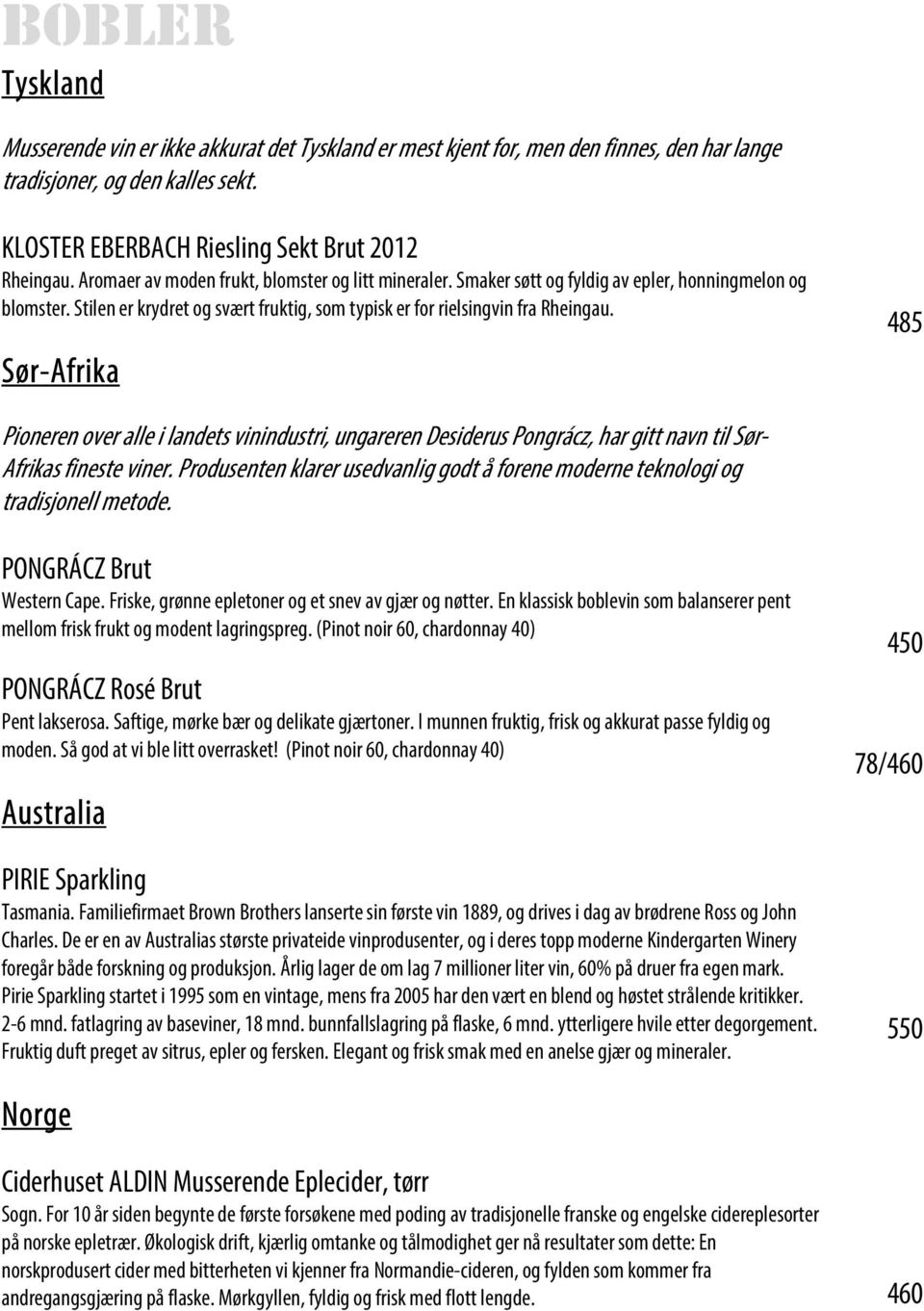 Sør-Afrika 485 Pioneren over alle i landets vinindustri, ungareren Desiderus Pongrácz, har gitt navn til Sør- Afrikas fineste viner.