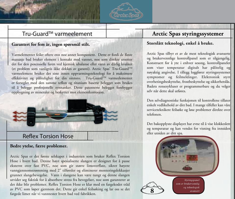 vanligvis ikke dekkes av garanti). Arctic Spas Tru-Guard TM varmeelement bruker det siste innen oppvarmingsteknologi for å maksimere effektivitet og pålitelighet for din sinnsro.