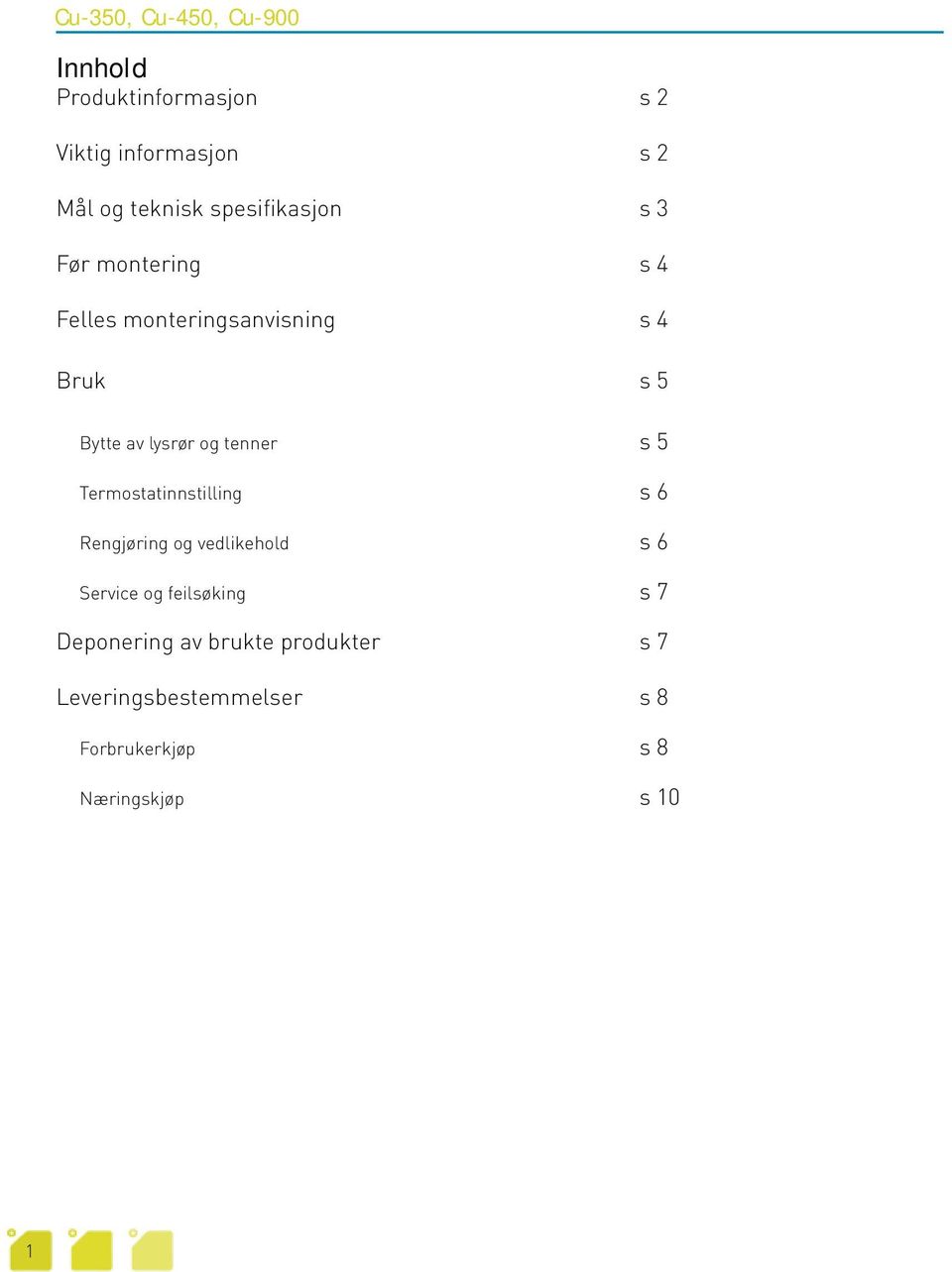 og tenner s 5 Termostatinnstilling s 6 Rengjøring og vedlikehold s 6 Service og feilsøking s