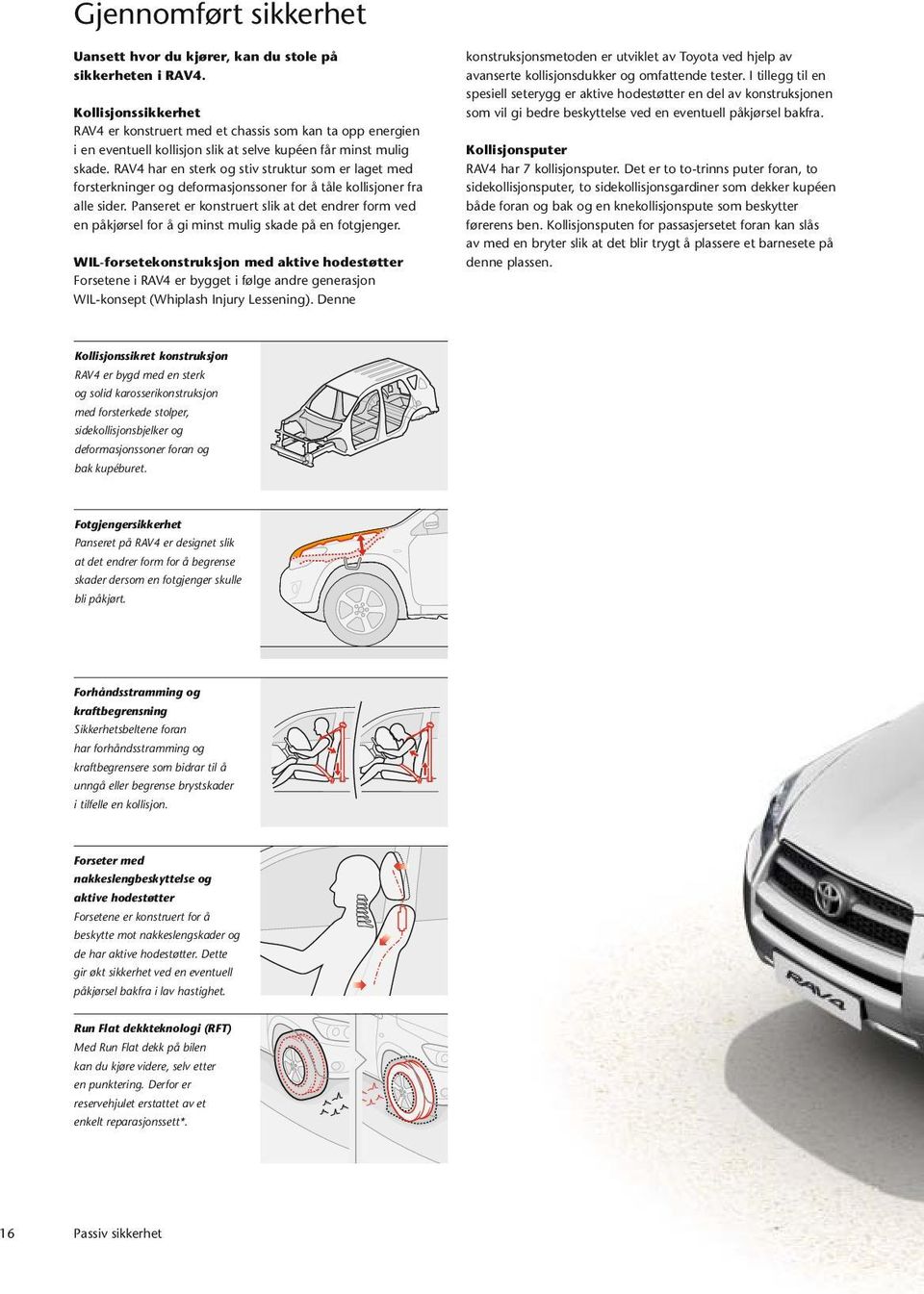 RAV4 har en sterk og stiv struktur som er laget med forsterkninger og deformasjonssoner for å tåle kollisjoner fra alle sider.