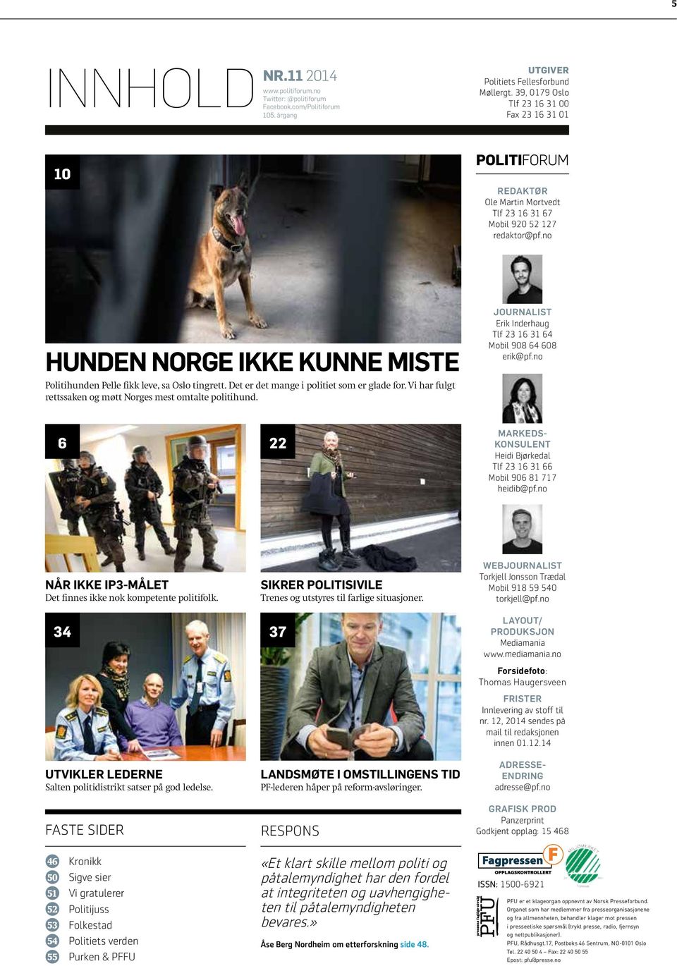 no HUNDEN NORGE IKKE KUNNE MISTE Politihunden Pelle fikk leve, sa Oslo tingrett. Det er det mange i politiet som er glade for. Vi har fulgt rettssaken og møtt Norges mest omtalte politihund.