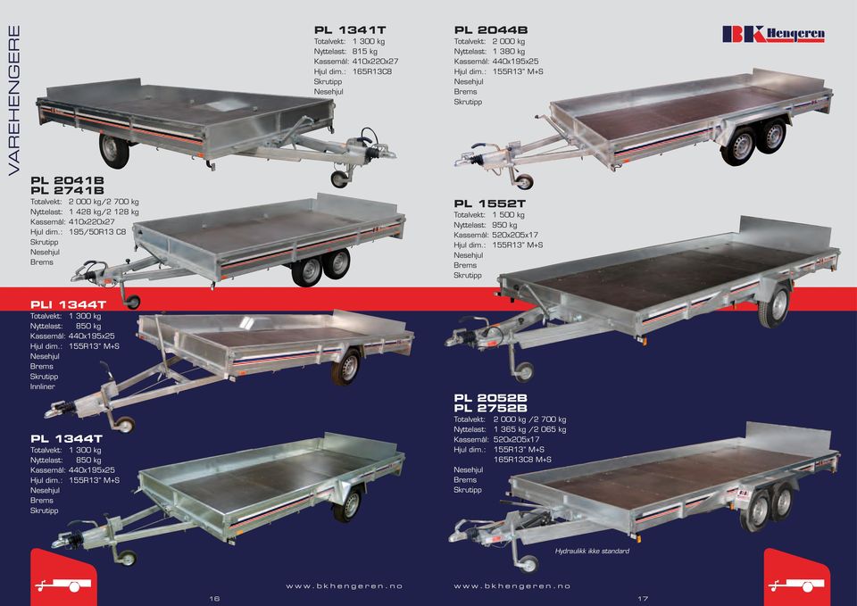 : 165R13C8 PL 2044B Totalvekt: 2 000 kg Nyttelast: 1 380 kg Kassemål: 440x195x25 PL 1552T Totalvekt: 1 500 kg Nyttelast: 950 kg Kassemål: 520x205x17 PLI 1344T