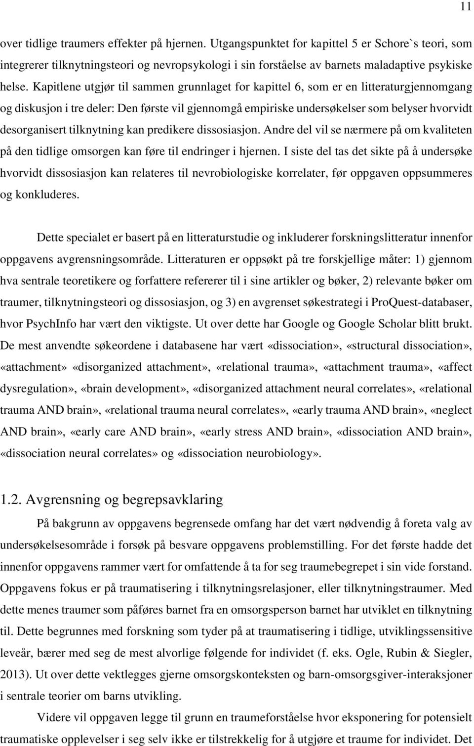 Kapitlene utgjør til sammen grunnlaget for kapittel 6, som er en litteraturgjennomgang og diskusjon i tre deler: Den første vil gjennomgå empiriske undersøkelser som belyser hvorvidt desorganisert