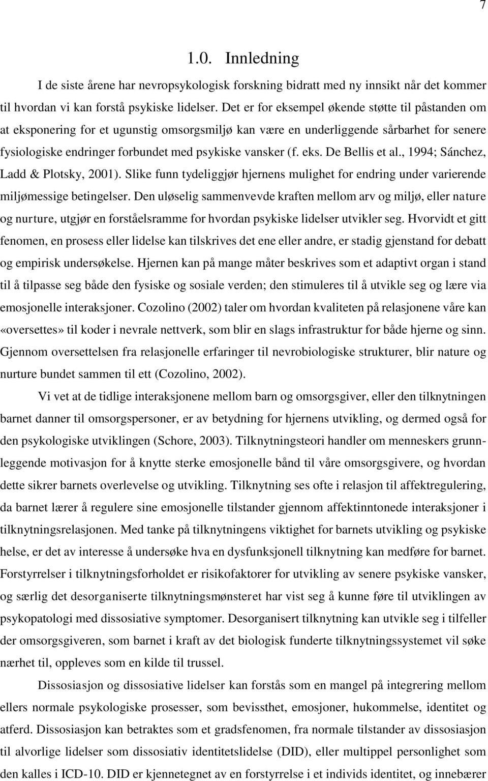 eks. De Bellis et al., 1994; Sánchez, Ladd & Plotsky, 2001). Slike funn tydeliggjør hjernens mulighet for endring under varierende miljømessige betingelser.