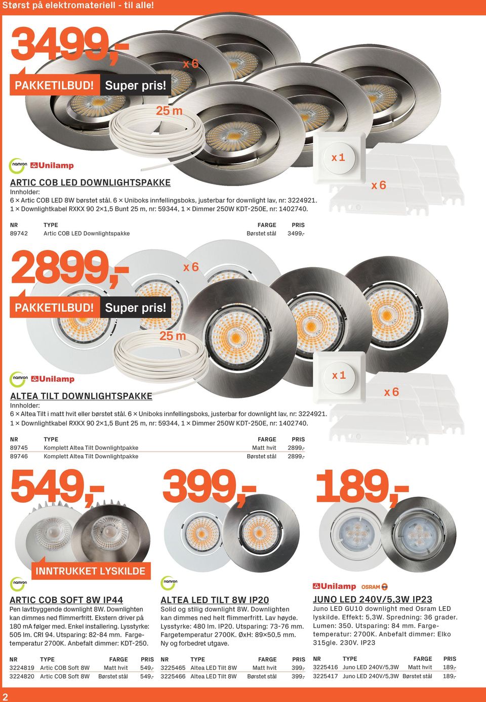 89742 Artic COB LED Downlightspakke Børstet stål 2899,- 3499,- x6 pakketilbud! Super pris! 25 m x1 x6 Altea Tilt downlightspakke Innholder: 6 x Altea Tilt i matt hvit eller børstet stål.