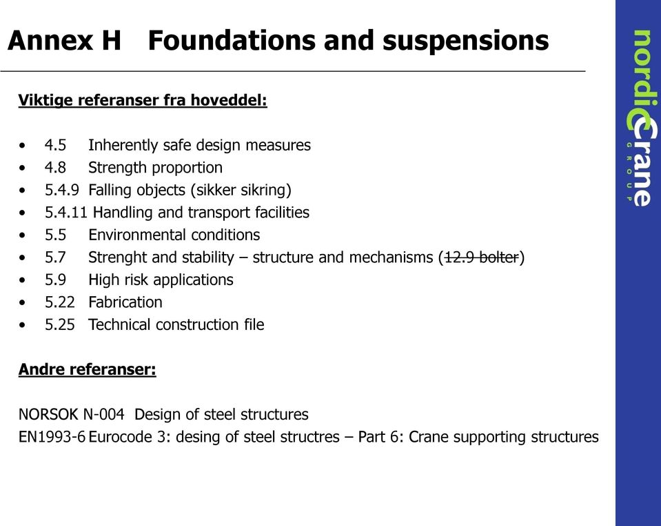 7 Strenght and stability structure and mechanisms (12.9 bolter) 5.9 High risk applications 5.22 Fabrication 5.