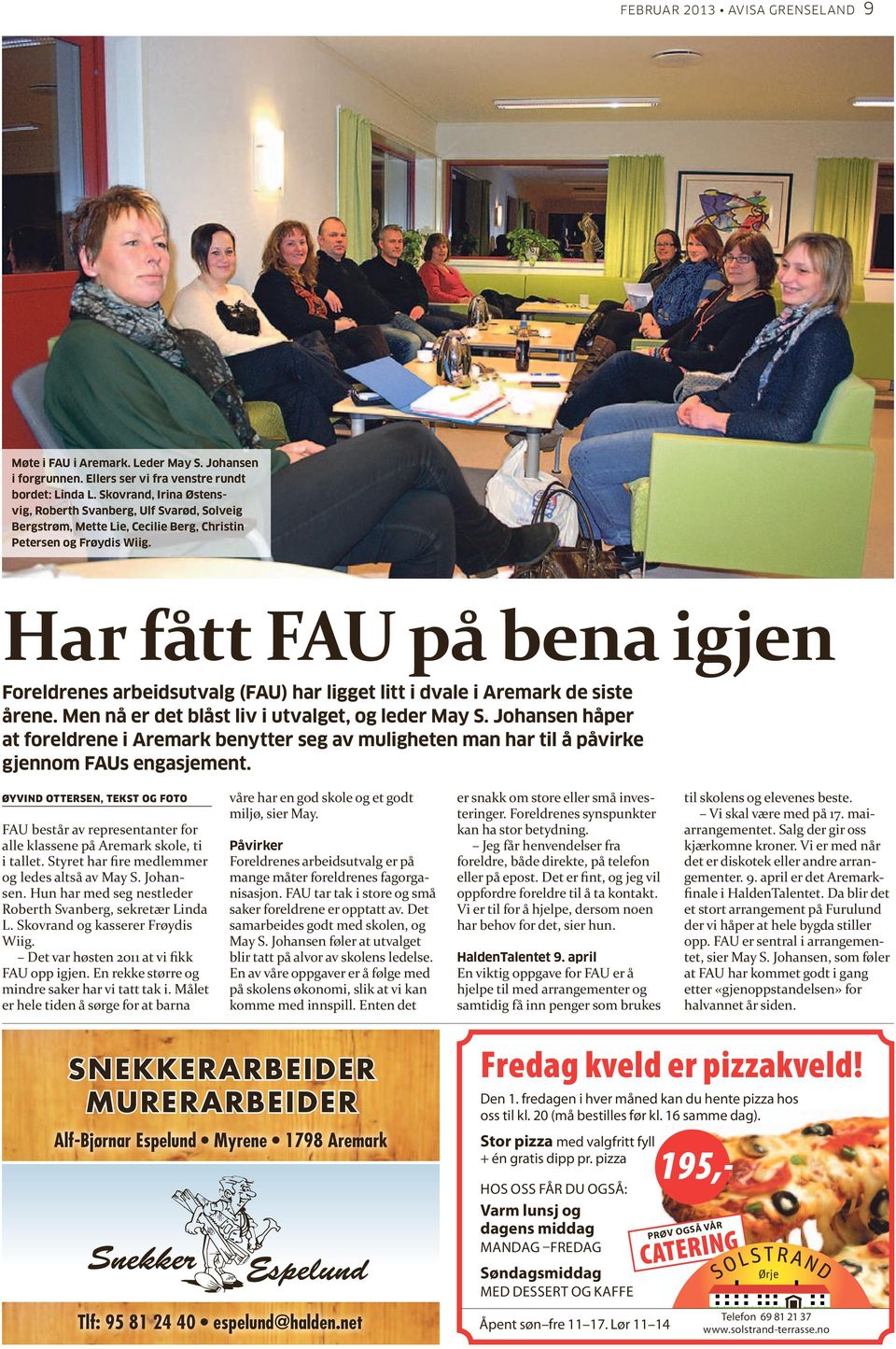 Har fått FAU på bena igjen foreldrenes arbeidsutvalg (fau) har ligget litt i dvale i aremark de siste årene. Men nå er det blåst liv i utvalget, og leder May S.