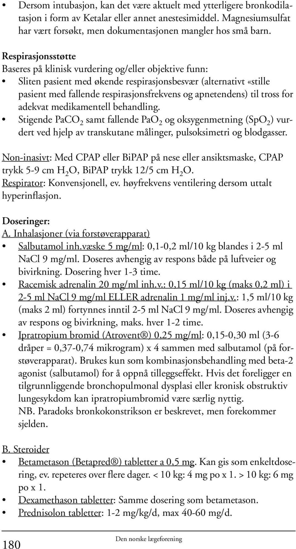 til tross for adekvat medikamentell behandling. Stigende PaCO 2 samt fallende PaO 2 og oksygenmetning (SpO 2 ) vurdert ved hjelp av transkutane målinger, pulsoksimetri og blodgasser.