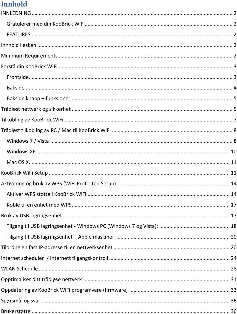 .. 10 Mac OS X... 11 KooBrick WiFi Setup... 11 Aktivering og bruk av WPS (WiFi Protected Setup)... 14 Aktiver WPS støtte i KooBrick WiFi... 14 Koble til en enhet med WPS... 17 Bruk av USB lagringsenhet.