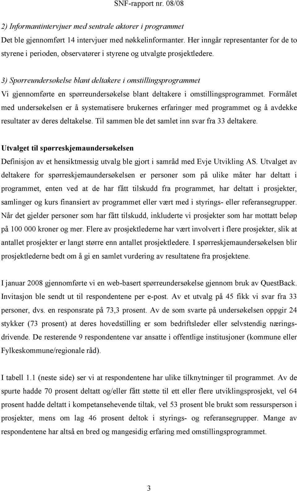 3) Spørreundersøkelse blant deltakere i omstillingsprogrammet Vi gjennomførte en spørreundersøkelse blant deltakere i omstillingsprogrammet.