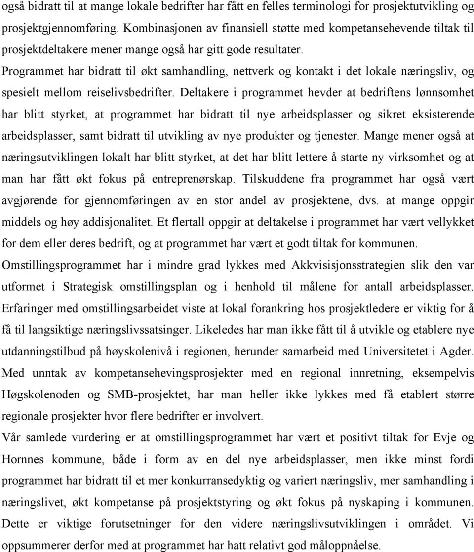 Programmet har bidratt til økt samhandling, nettverk og kontakt i det lokale næringsliv, og spesielt mellom reiselivsbedrifter.