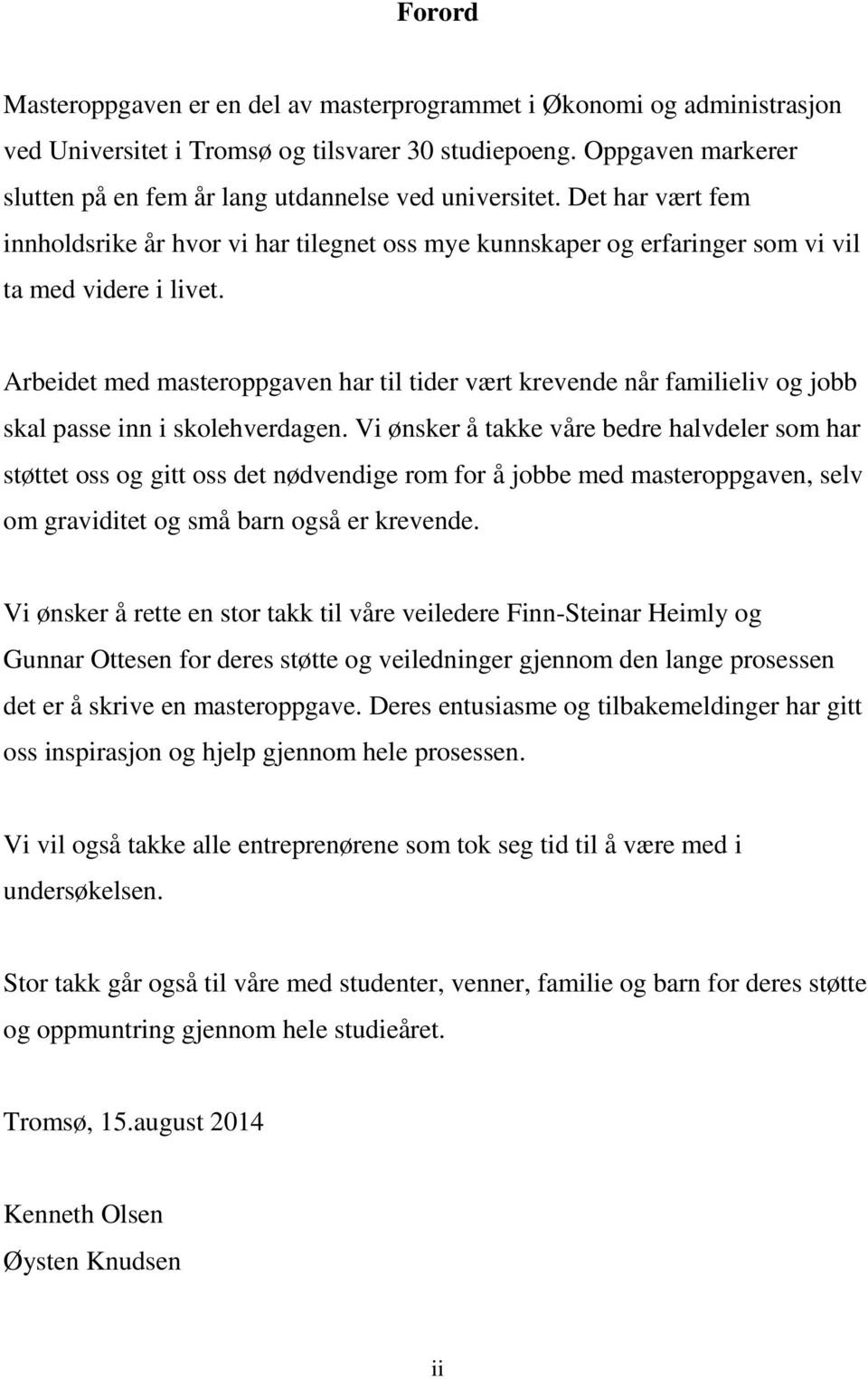 Arbeidet med masteroppgaven har til tider vært krevende når familieliv og jobb skal passe inn i skolehverdagen.