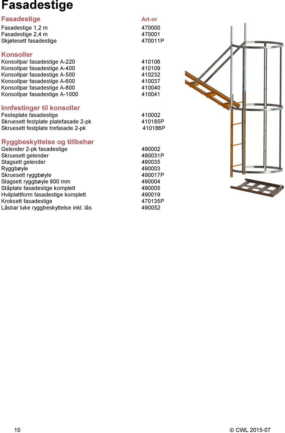 Skruesett festplate platefasade 2-pk 410185P Skruesett festplate trefasade 2-pk 410186P Ryggbeskyttelse og tillbehør Gelender 2-pk fasadestige 490002 Skruesett gelender 490031P Stagsett gelender