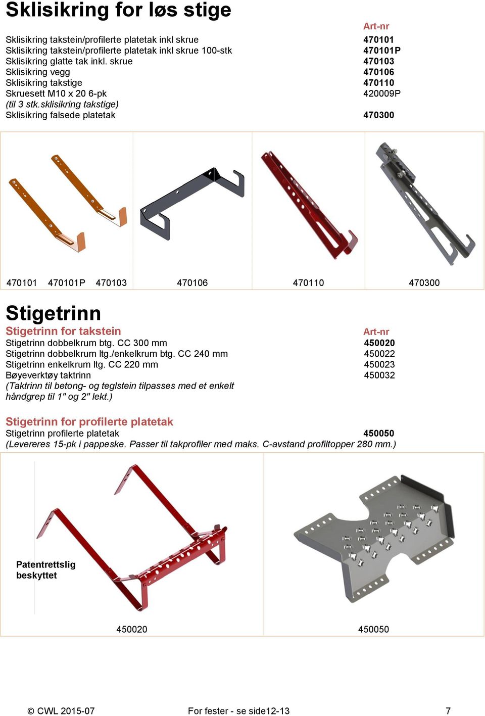 sklisikring takstige) Sklisikring falsede platetak 470300 470101 470101P 470103 470106 470110 470300 Stigetrinn Stigetrinn for takstein Stigetrinn dobbelkrum btg.