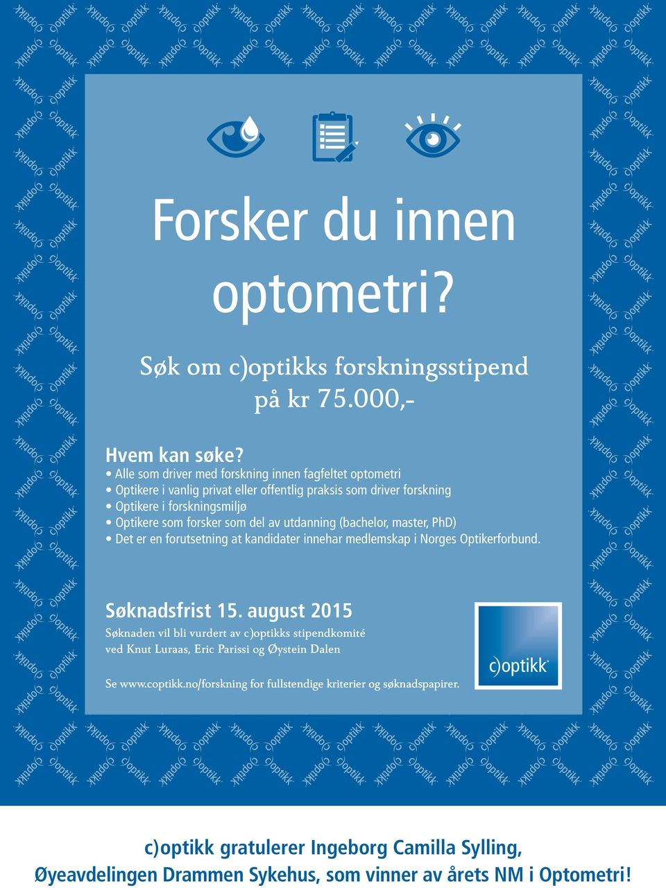 del av utdanning (bachelor, master, PhD) Det er en forutsetning at kandidater innehar medlemskap i Norges Optikerforbund. Søknadsfrist 15.