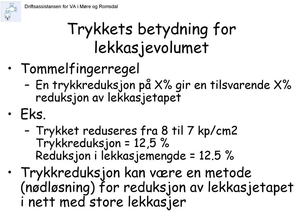 Trykket reduseres fra 8 til 7 kp/cm2 Trykkreduksjon = 12,5 % Reduksjon i