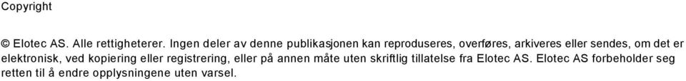 sendes, om det er elektronisk, ved kopiering eller registrering, eller på annen