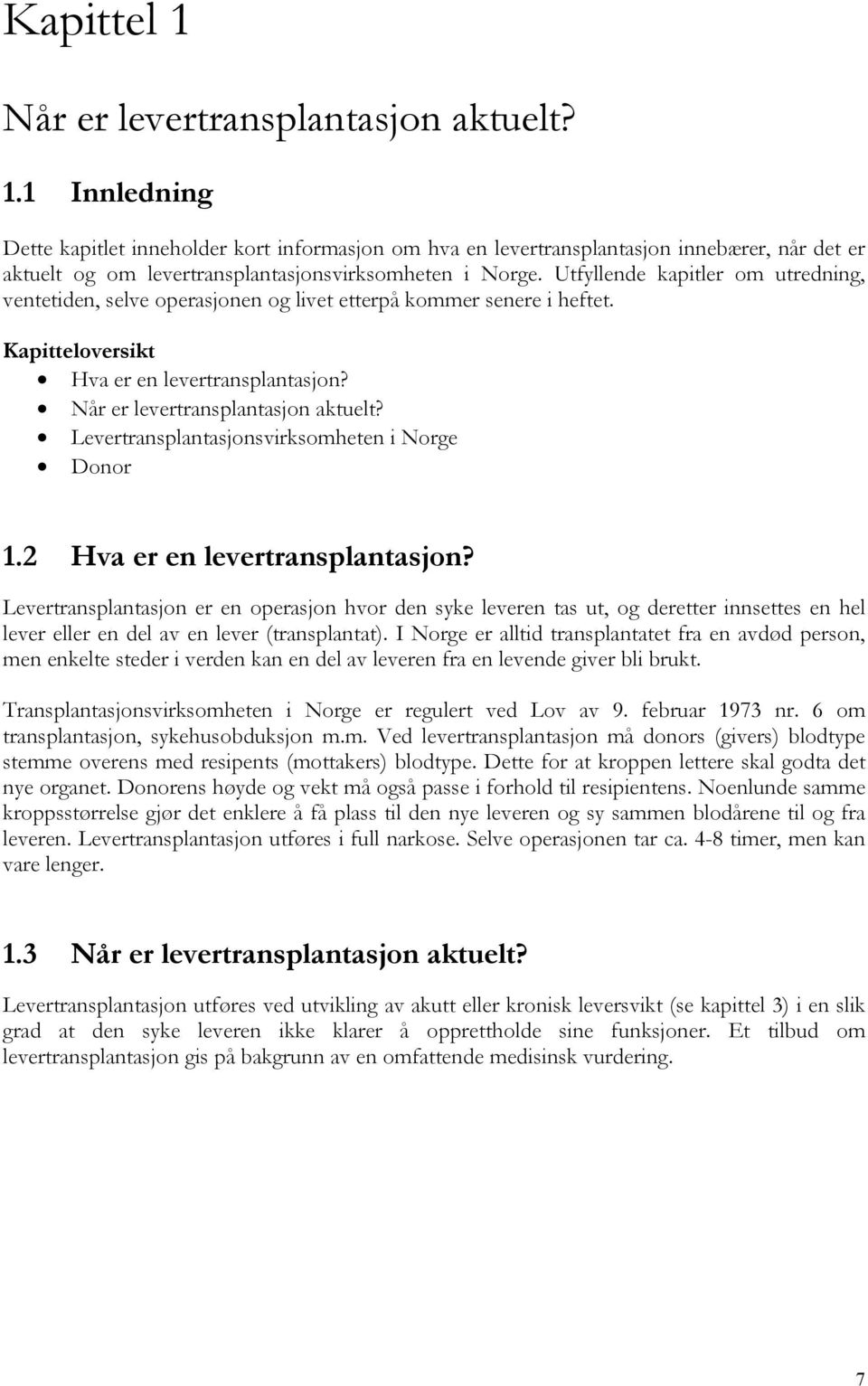 Levertransplantasjonsvirksomheten i Norge Donor 1.2 Hva er en levertransplantasjon?