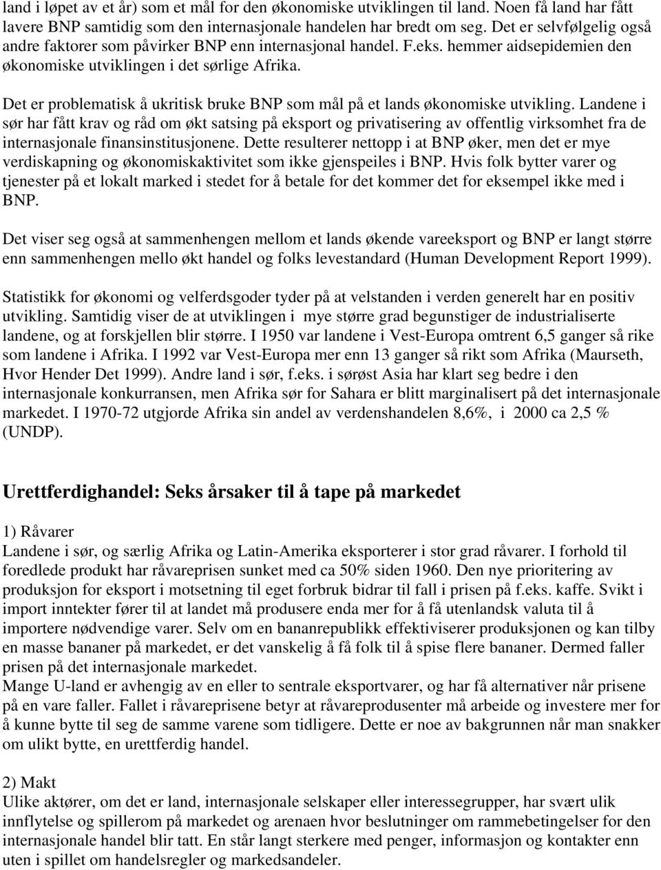 Det er problematisk å ukritisk bruke BNP som mål på et lands økonomiske utvikling.