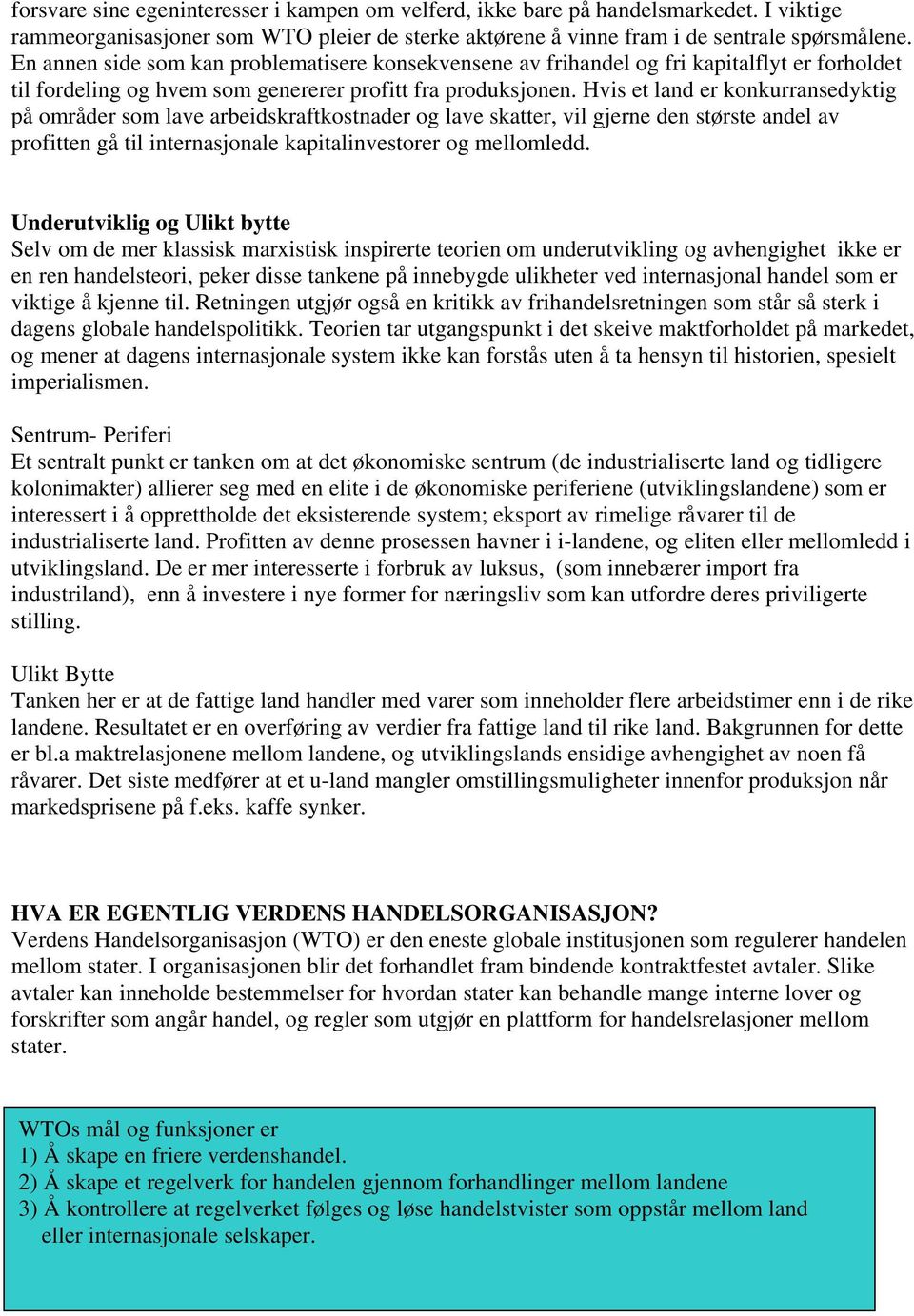 Hvis et land er konkurransedyktig på områder som lave arbeidskraftkostnader og lave skatter, vil gjerne den største andel av profitten gå til internasjonale kapitalinvestorer og mellomledd.