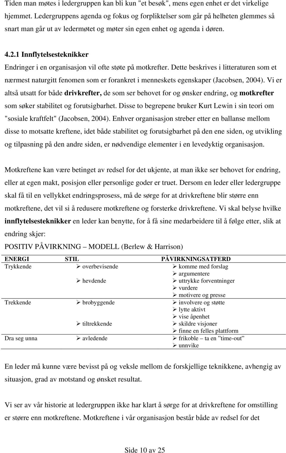 1 Innflytelsesteknikker Endringer i en organisasjon vil ofte støte på motkrefter.