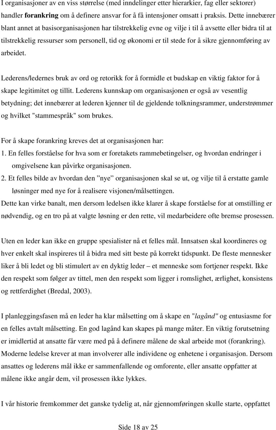 gjennomføring av arbeidet. Lederens/ledernes bruk av ord og retorikk for å formidle et budskap en viktig faktor for å skape legitimitet og tillit.