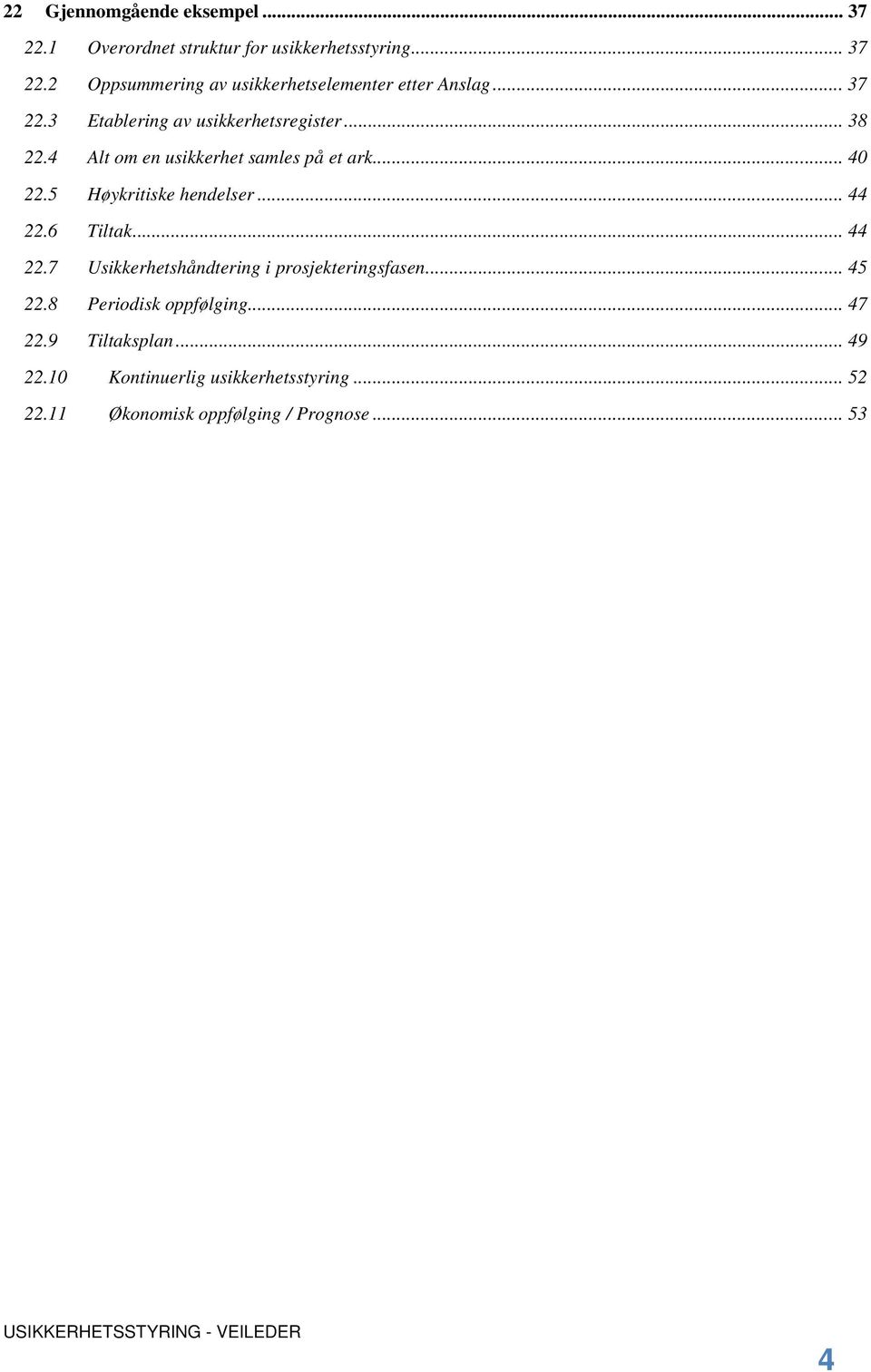 5 Høykritiske hendelser... 44 22.6 Tiltak... 44 22.7 Usikkerhetshåndtering i prosjekteringsfasen... 45 22.