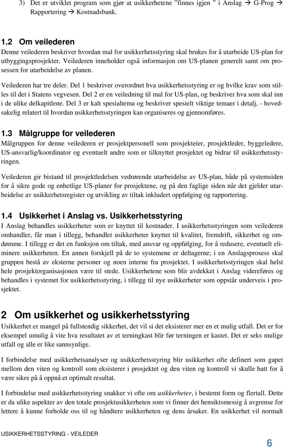 Veilederen inneholder også informasjon om US-planen generelt samt om prosessen for utarbeidelse av planen. Veilederen har tre deler.