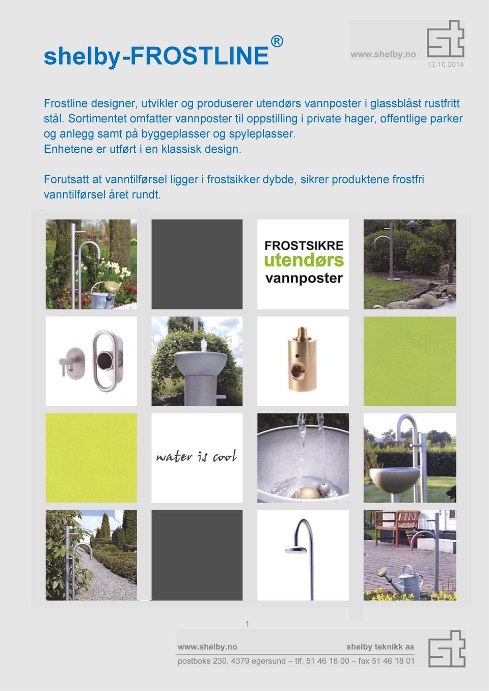 Sortimentet omfatter vannposter til oppstilling i private hager, offentlige parker og anlegg samt på