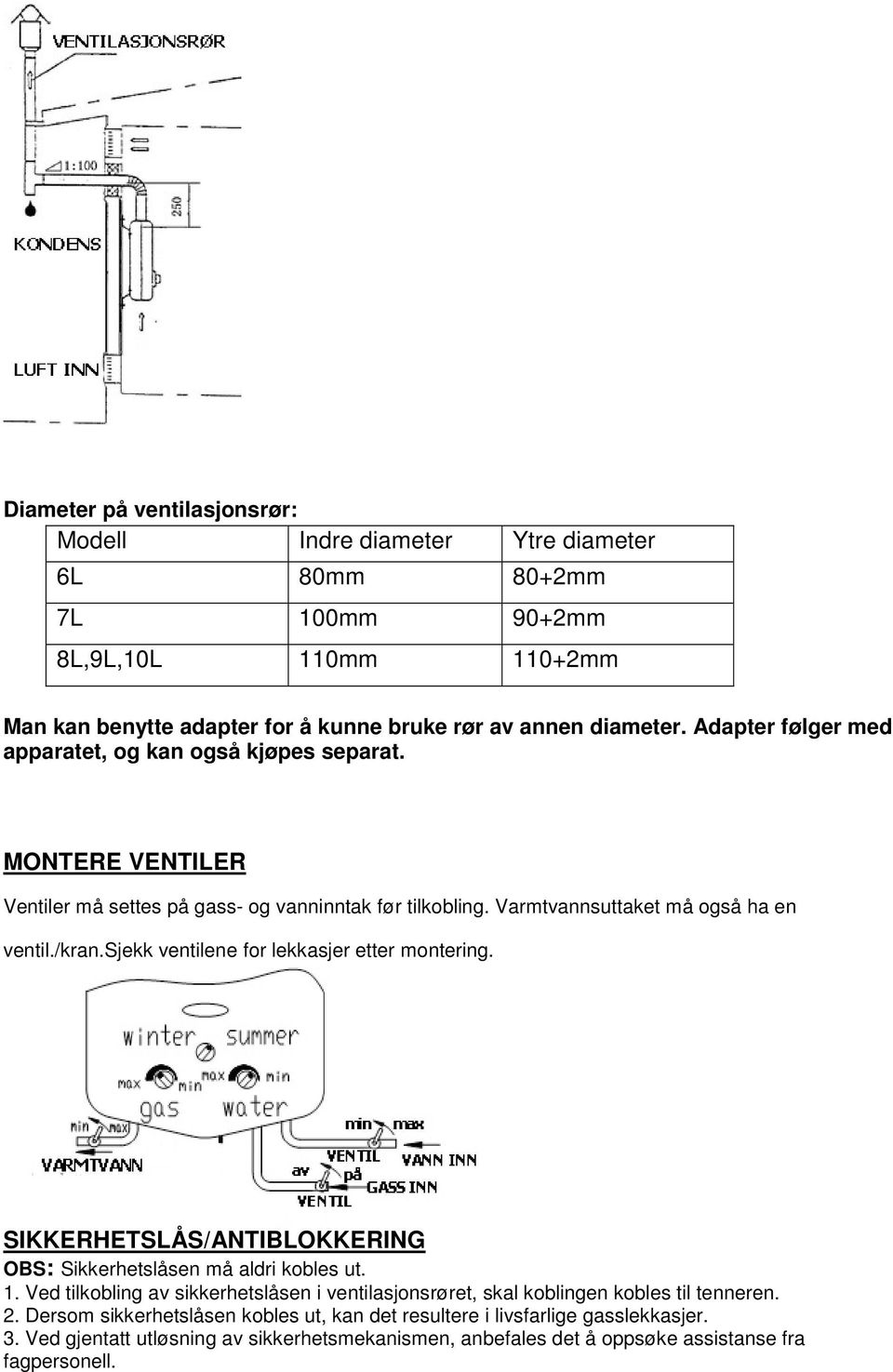 sjekk ventilene for lekkasjer etter montering. SIKKERHETSLÅS/ANTIBLOKKERING OBS: Sikkerhetslåsen må aldri kobles ut. 1.