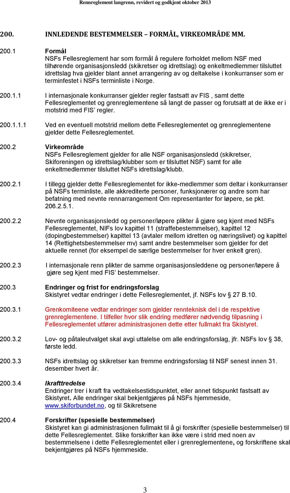 annet arrangering av og deltakelse i konkurranser som er terminfestet i NSFs terminliste i Norge. 200.1.