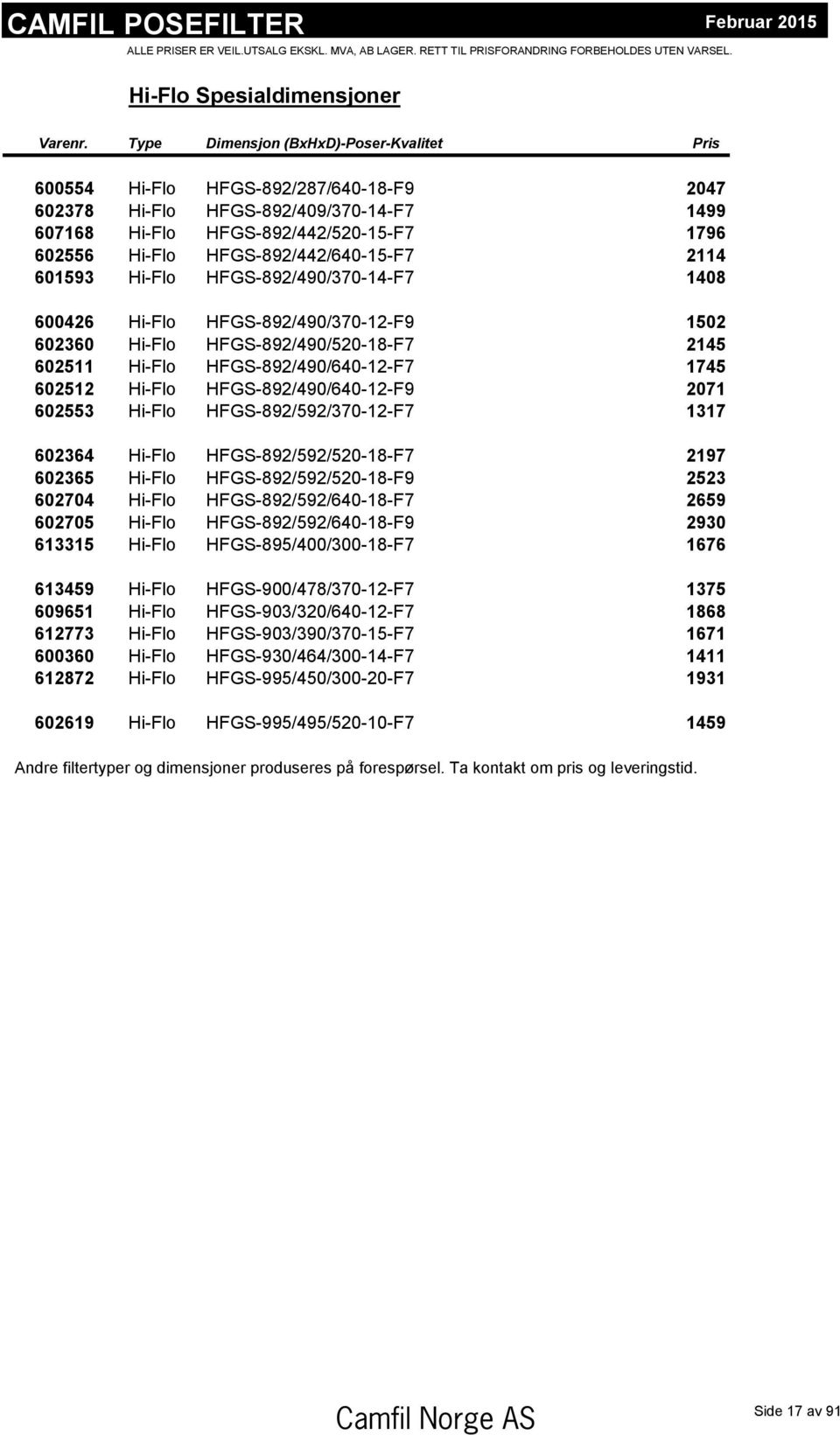 HFGS-892/442/640-15-F7 2114 601593 Hi-Flo HFGS-892/490/370-14-F7 1408 600426 Hi-Flo HFGS-892/490/370-12-F9 1502 602360 Hi-Flo HFGS-892/490/520-18-F7 2145 602511 Hi-Flo HFGS-892/490/640-12-F7 1745