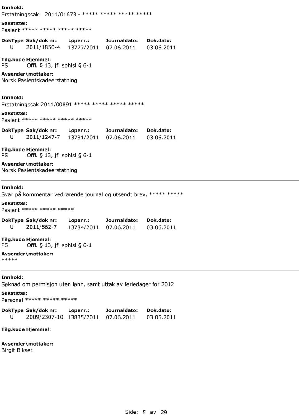 2011 Erstatningssak 2011/00891 ***** ***** ***** ***** Pasient ***** ***** ***** ***** 2011/1247-7 13781/2011 Norsk