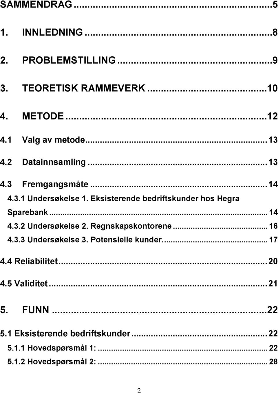 Regnskapskontorene... 16 4.3.3 Undersøkelse 3. Potensielle kunder.... 17 4.4 Reliabilitet... 20 4.5 Validitet... 21 5. FUNN.