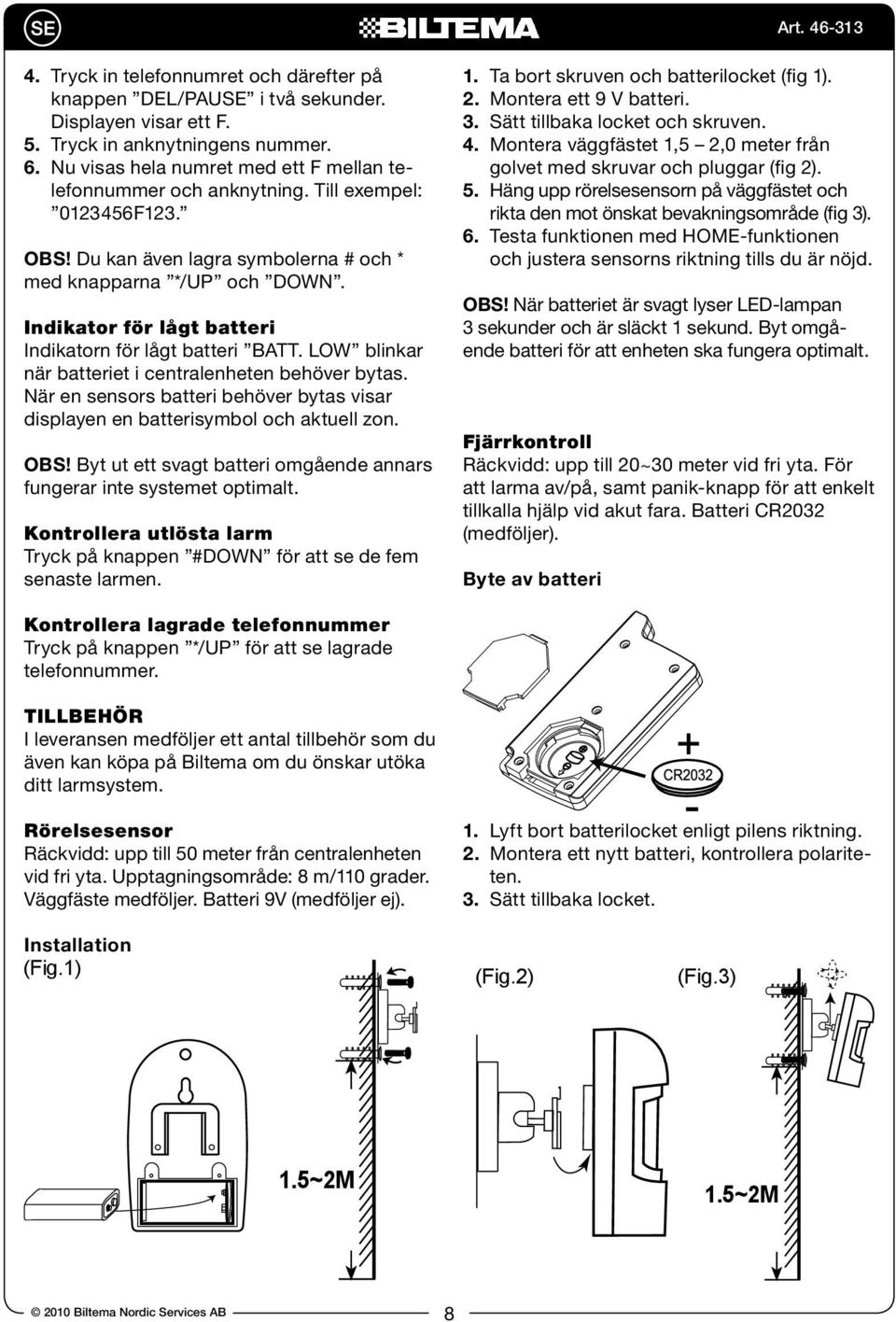 Indikator för lågt batteri Indikatorn för lågt batteri BATT. LOW blinkar när batteriet i centralenheten behöver bytas.