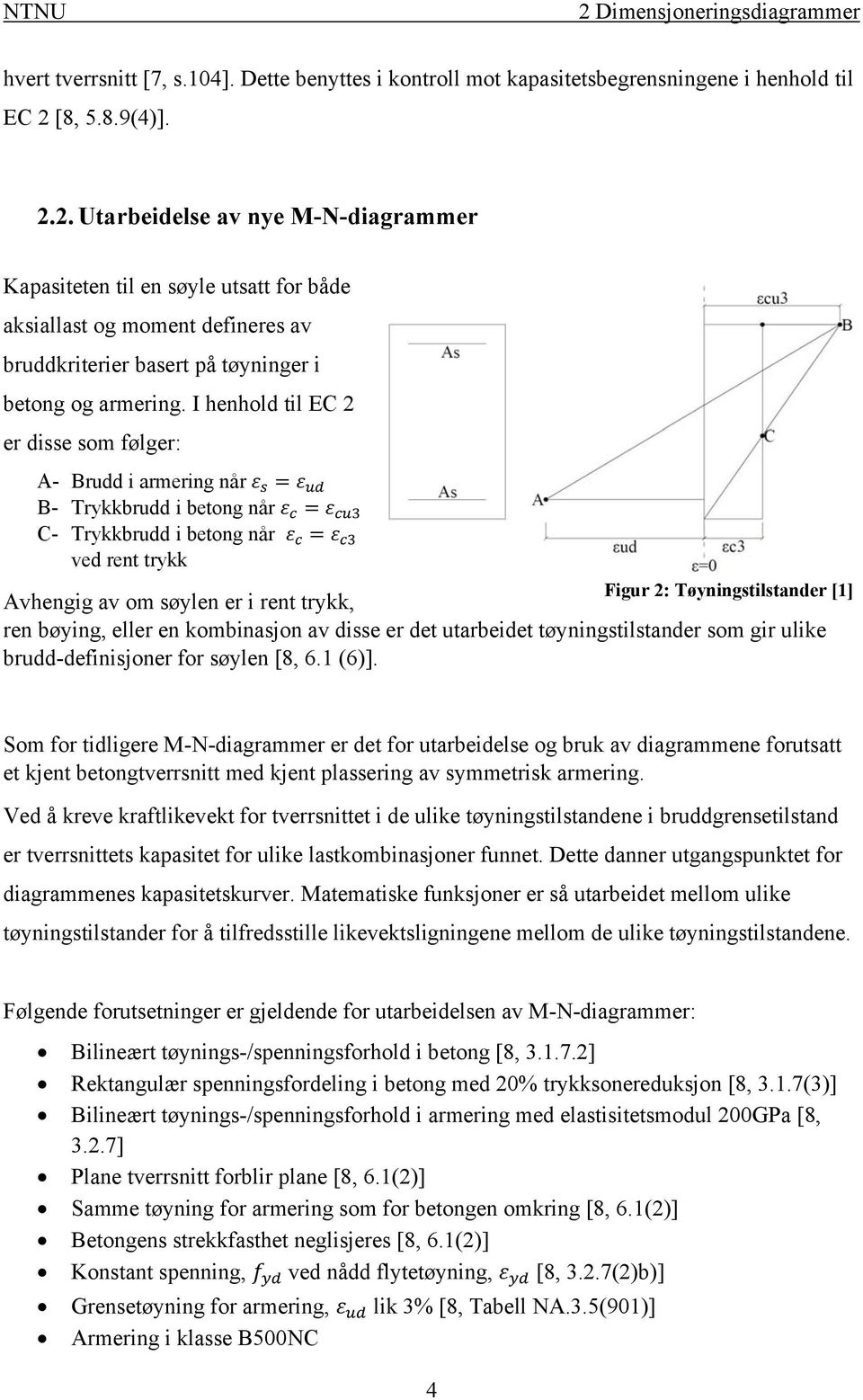 trykk, ren bøying, eller en kombinasjon av disse er det utarbeidet tøyningstilstander som gir ulike brudd-definisjoner for søylen [8, 6.1 (6)].