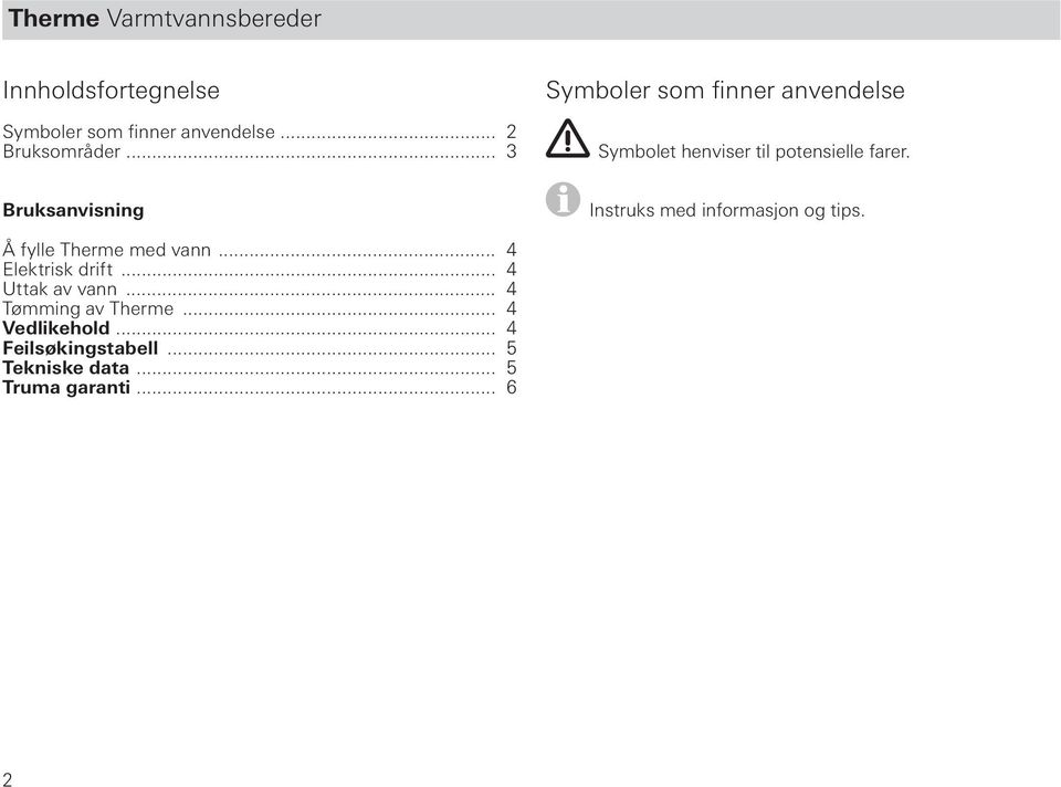 Bruksanvisning Instruks med informasjon og tips. Å fylle Therme med vann... 4 Elektrisk drift.