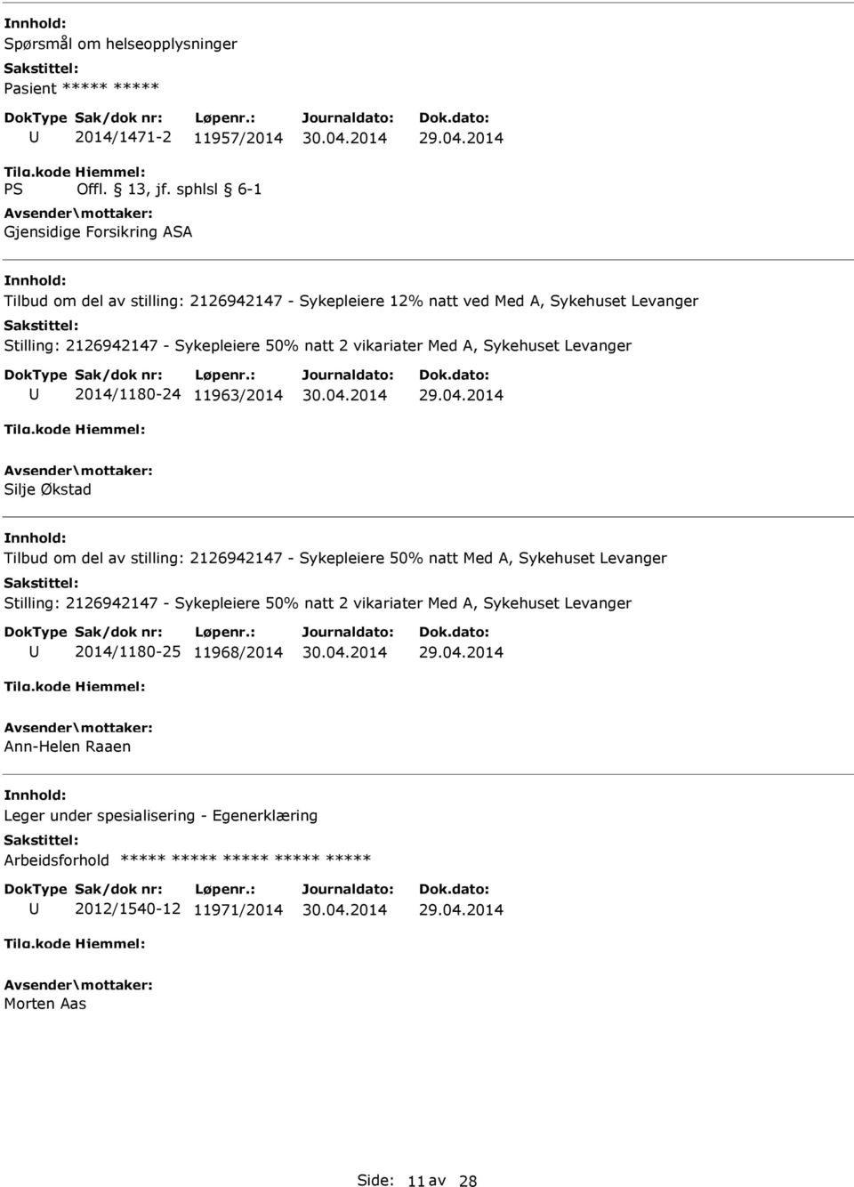 stilling: 2126942147 - Sykepleiere 50% natt Med A, Sykehuset Levanger Stilling: 2126942147 - Sykepleiere 50% natt 2 vikariater Med A, Sykehuset Levanger