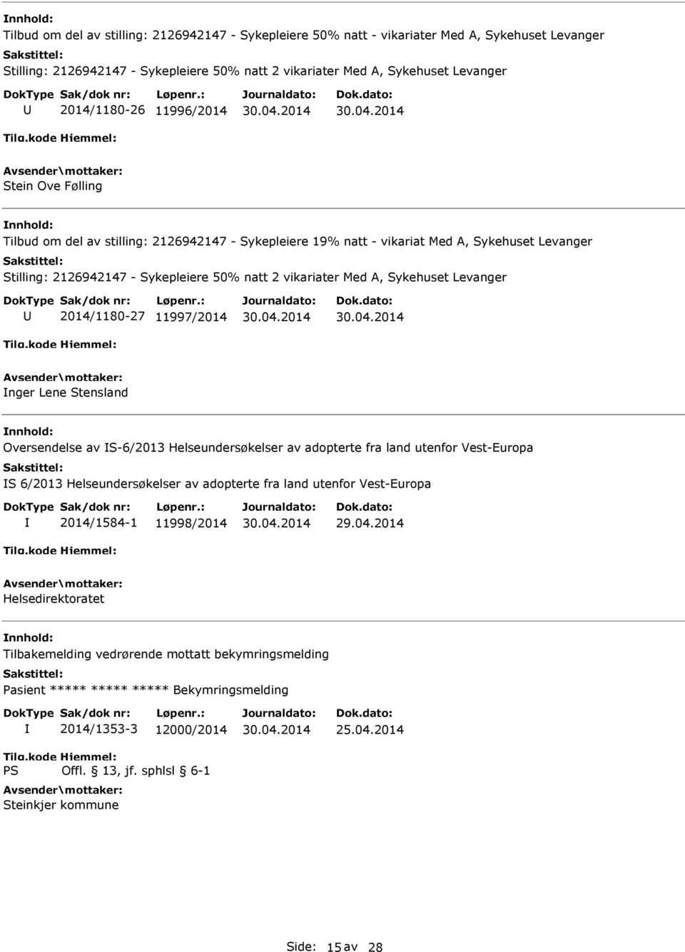 Sykehuset Levanger 2014/1180-27 11997/2014 nger Lene Stensland Oversendelse av S-6/2013 Helseundersøkelser av adopterte fra land utenfor Vest-Europa S 6/2013 Helseundersøkelser av adopterte fra