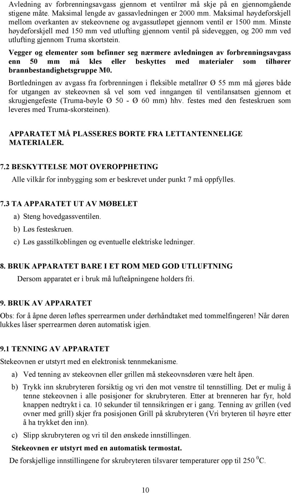 Minste høydeforskjell med 150 mm ved utlufting gjennom ventil på sideveggen, og 200 mm ved utlufting gjennom Truma skortstein.