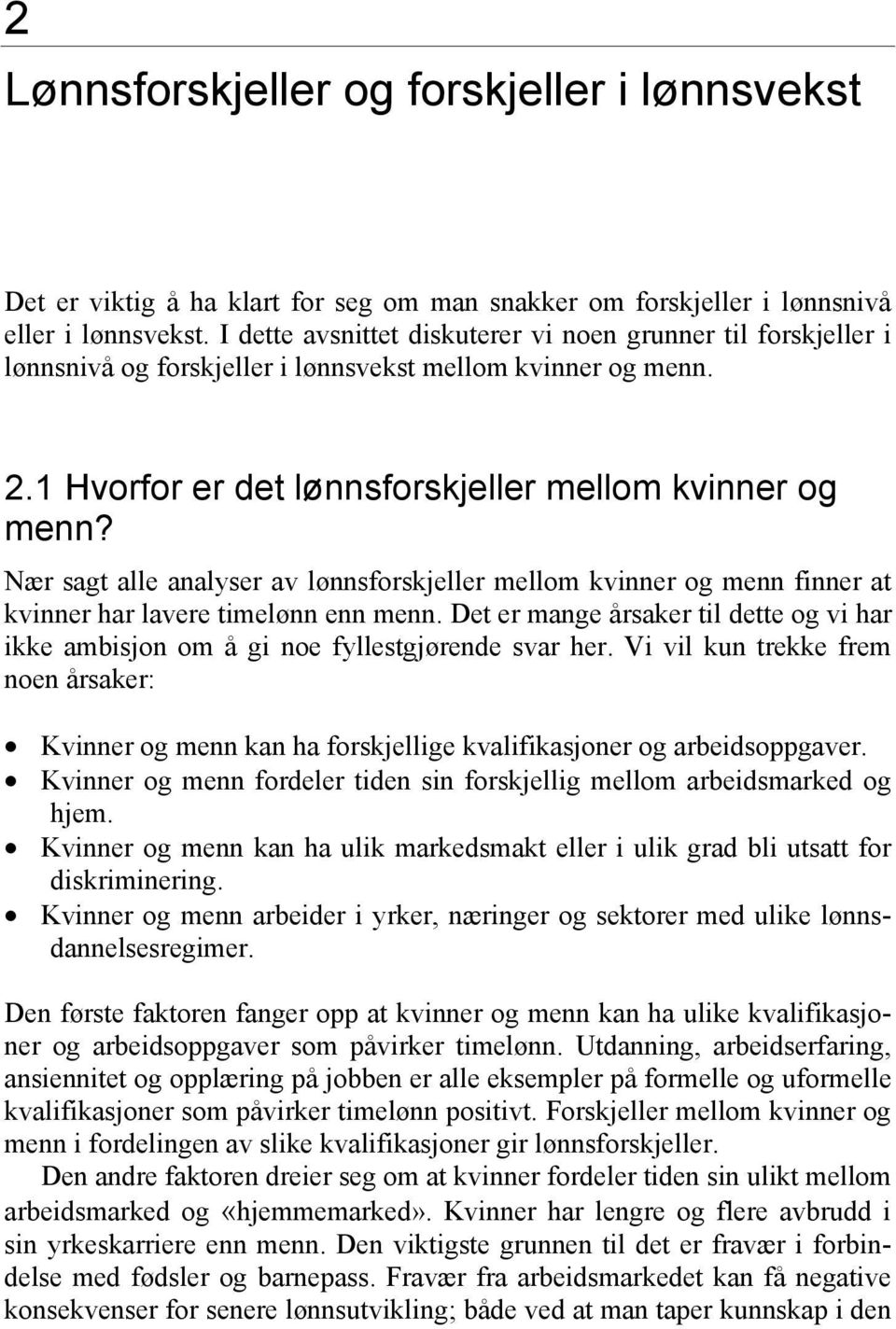 Nær sagt alle analyser av lønnsforskjeller mellom kvinner og menn finner at kvinner har lavere timelønn enn menn.