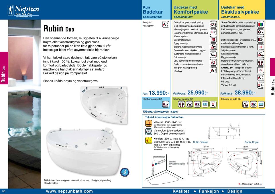 Doble nakkeputer og matchende håndtak er naturligvis standard. Lekkert design på frontpanelet. Finnes i både høyre og venstreutgave. Integrert nakkepute. Pris: 13.