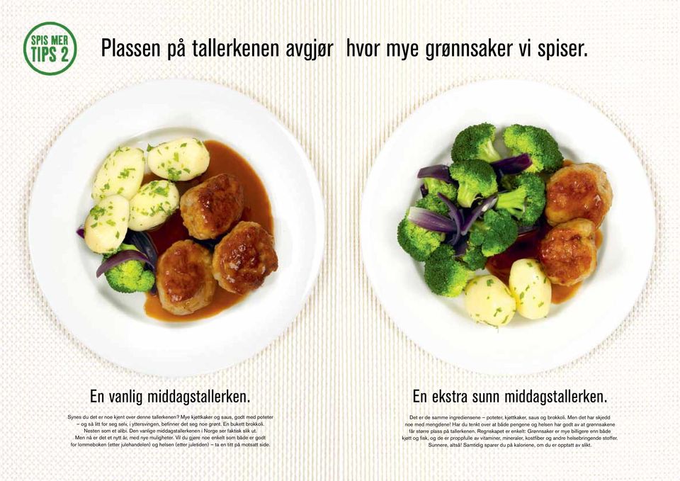 den vanlige middagstallerkenen i Norge ser faktisk slik ut. men nå er det et nytt år, med nye muligheter.