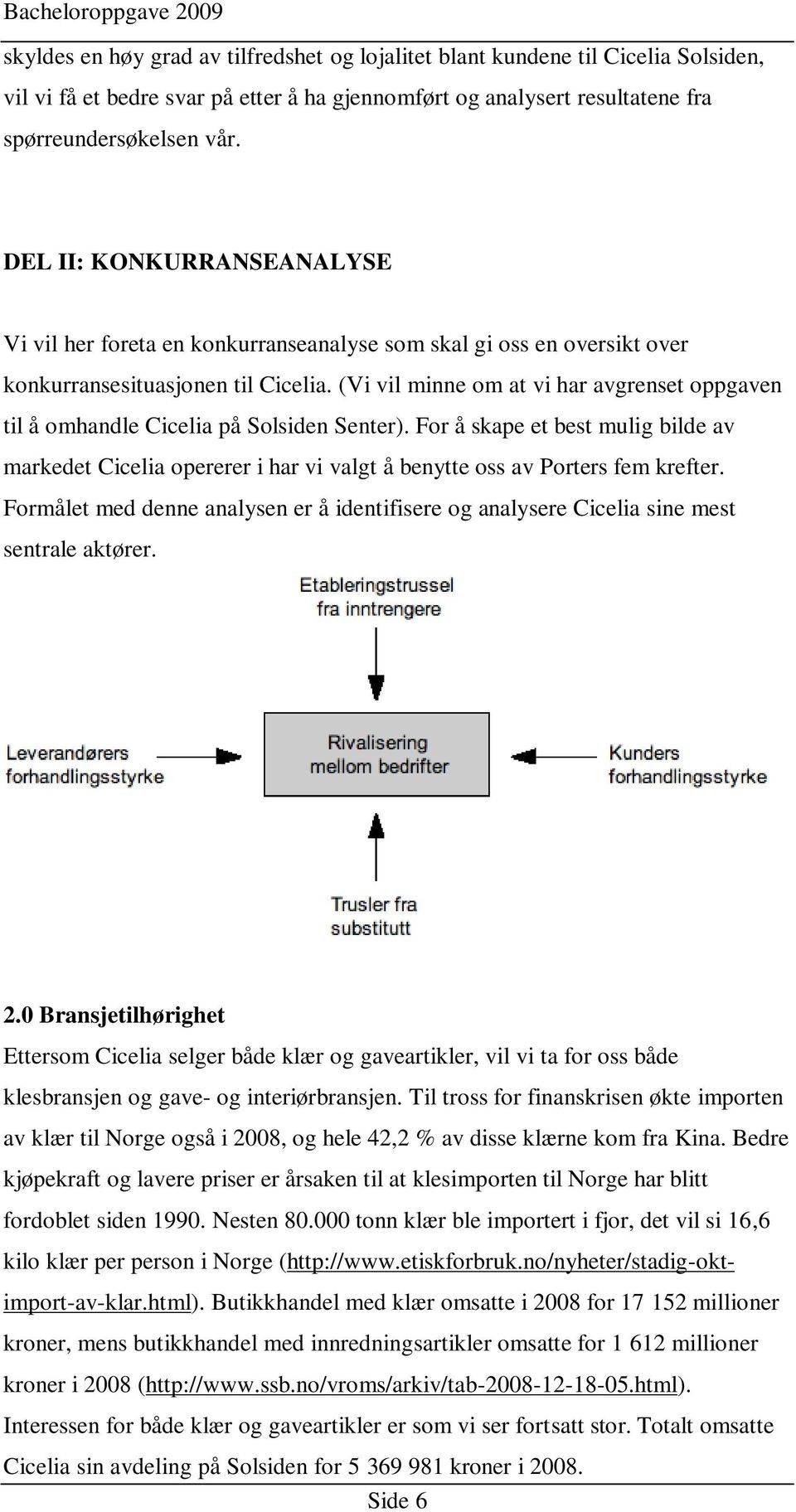 (Vi vil minne om at vi har avgrenset oppgaven til å omhandle Cicelia på Solsiden Senter).