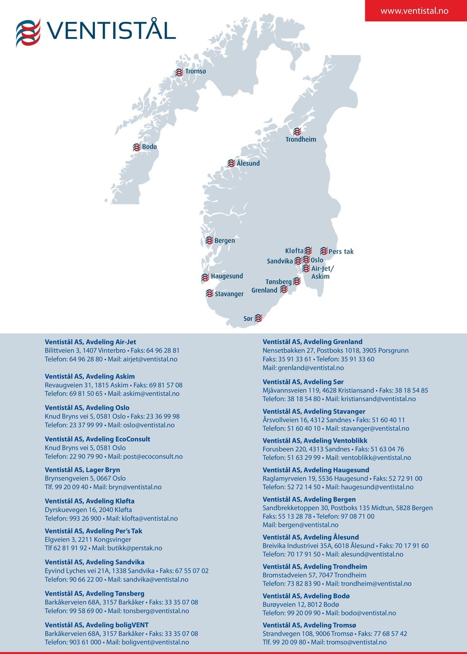 no Ventistål AS, Avdeling Oslo Knud Bryns vei 5, 0581 Oslo Faks: 23 36 99 98 Telefon: 23 37 99 99 Mail: oslo@ventistal.