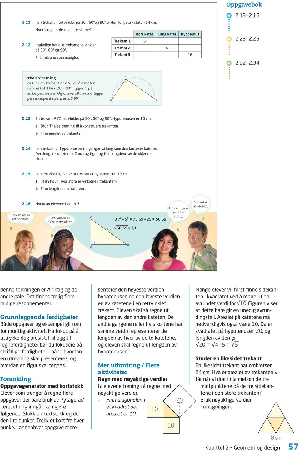 Hvis = 90, ligger på sirkelperiferien. Og omvendt, hvis ligger på sirkelperiferien, er 90. 2.13 En trekant har vinkler på 30, 60 og 90. Hypotenusen er 10 cm.