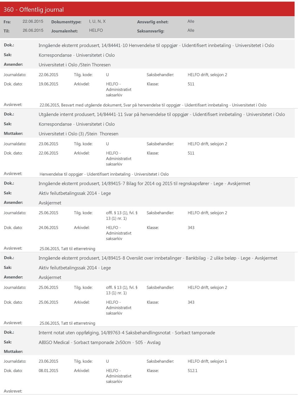 2015 -, Besvart med utgående dokument, Svar på henvendelse til oppgjør - identifisert innbetaling - niversitetet i Oslo tgående internt produsert, 14/84441-11 Svar på henvendelse til oppgjør -