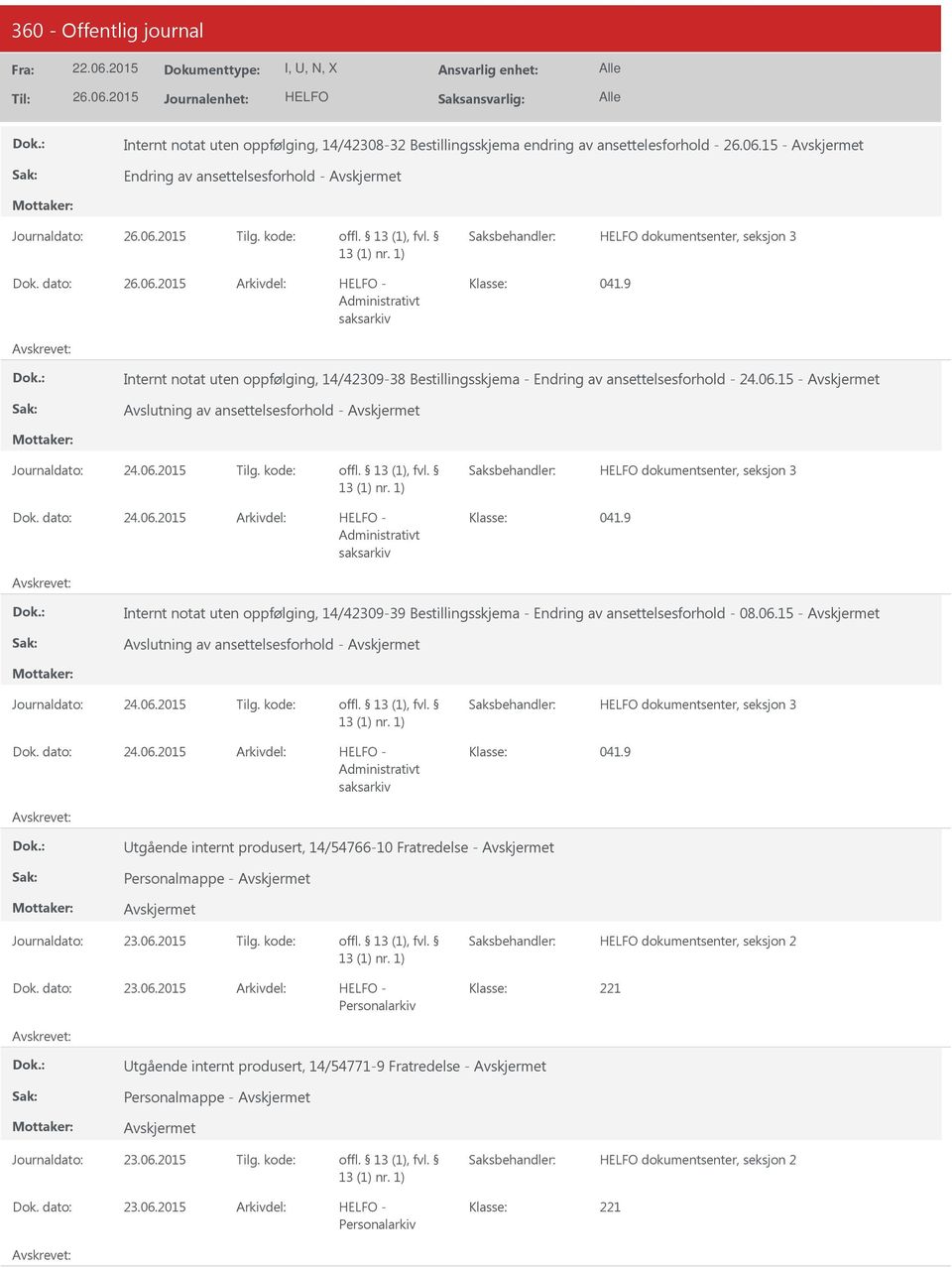 kode: dokumentsenter, seksjon 3 24.06.2015-041.9 Internt notat uten oppfølging, 14/42309-39 Bestillingsskjema - Endring av ansettelsesforhold - 08.06.15 - Avslutning av ansettelsesforhold - Journaldato: 24.