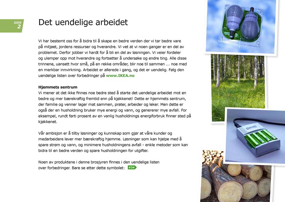 Alle disse trinnene, uansett hvor små, på en rekke områder, blir noe til sammen... noe med en merkbar innvirkning. Arbeidet er allerede i gang, og det er uendelig.